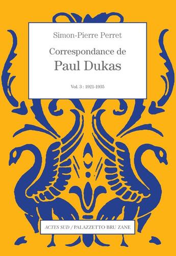 Couverture du livre « Correspondance de Paul Dukas (vol. 3) : 1921-1935 » de Simon-Pierre Perret aux éditions Actes Sud