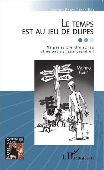 Couverture du livre « Le temps est au jeu de dupes ; ne pas se prendre au jeu et ne pas s'y faire prendre » de Georges Botet Pradeilles aux éditions L'harmattan