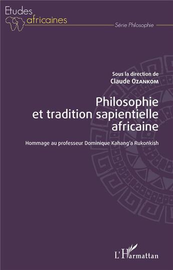 Couverture du livre « Philosophie et tradition sapientielle africaine ; hommage au professeur Dominique Kahang'a Rukonkish » de Claude Ozankom aux éditions L'harmattan