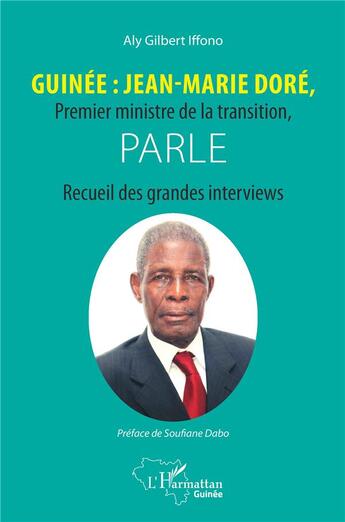 Couverture du livre « Guinée : Jean-Marie Doré, premier ministre de la transition, parle : recueil des grandes interviews » de Aly Gilbert Iffono aux éditions L'harmattan