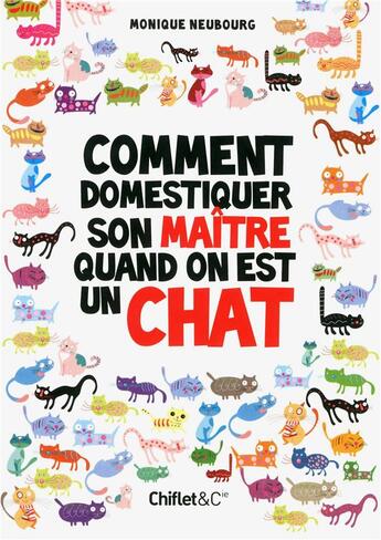 Couverture du livre « Comment domestiquer son maître quand on est un chat » de Monique Neubourg aux éditions Chiflet