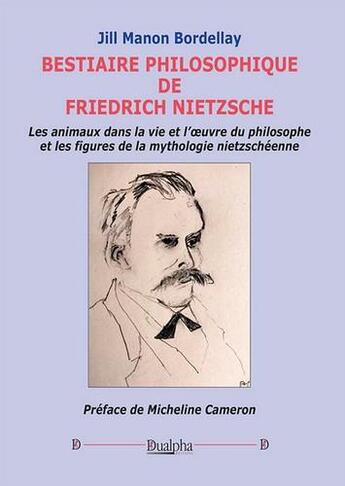 Couverture du livre « Bestiaire philosophique de friedrich nietzsche - les animaux dans la vie et l oeuvre du philosophe e » de Jill-Manon Bordellay aux éditions Dualpha