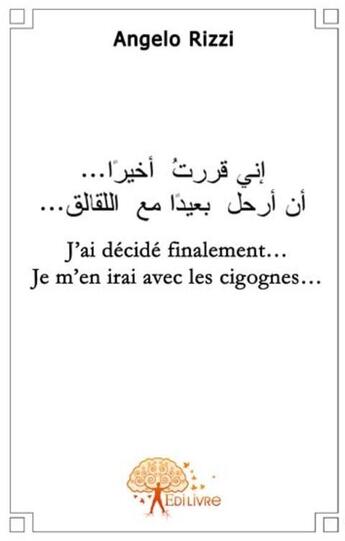 Couverture du livre « J'ai décidé finalement... je m'en irai avec les cigognes... » de Angelo Rizzi aux éditions Edilivre