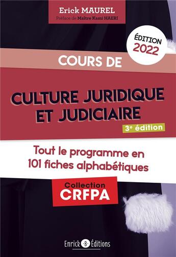 Couverture du livre « Cours de culture juridique et judiciaire : tout le programme en 100 fiches alphabétiques (édition 2022) » de Erick Maurel et Kami Haeri aux éditions Enrick B.