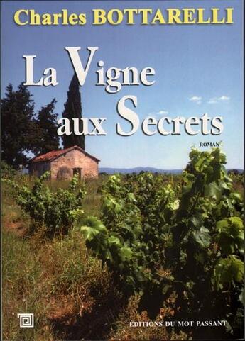 Couverture du livre « La vigne aux secrets » de Charles Bottarelli aux éditions Editions Du Mot Passant