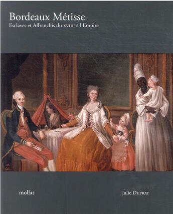 Couverture du livre « Bordeaux métisse : esclaves et affranchis du XVIIIe à l'empire » de Julie Duprat aux éditions Mollat