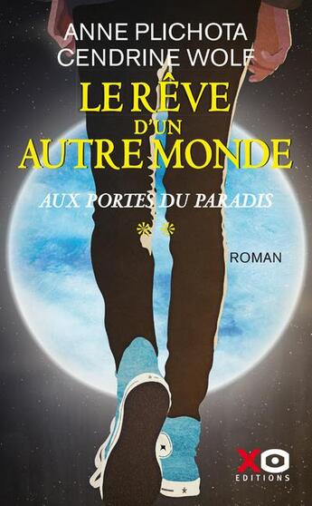 Couverture du livre « Le rêve d'un autre monde Tome 2 : aux portes du paradis » de Anne Plichota et Cendrine Wolf aux éditions Xo