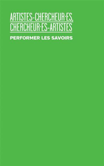 Couverture du livre « Artistes-chercheur.es, chercheur.es-artistes performer les savoirs » de Marion Boudier et Chloe Dechery aux éditions Les Presses Du Reel