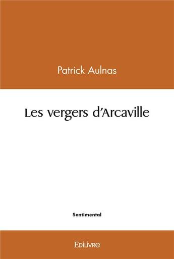 Couverture du livre « Les vergers d'arcaville » de Aulnas Patrick aux éditions Edilivre