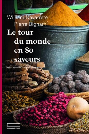 Couverture du livre « Le tour du monde en 80 saveurs » de William Navarrete et Pierre Bignami aux éditions Emmanuelle Collas