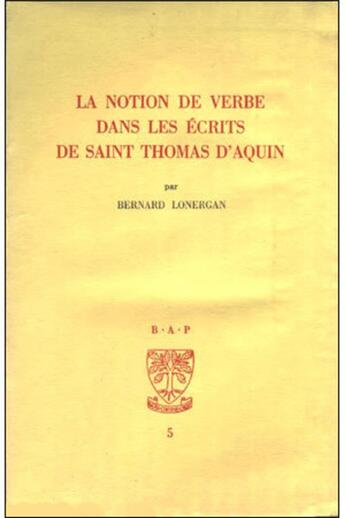 Couverture du livre « La notion de verbe dans les ecrits de saint thomas d'aquin » de Lonerganbernard aux éditions Beauchesne