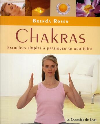 Couverture du livre « Chakras ; exercices simples à pratiquer au quotidien » de Brenda Rosen aux éditions Courrier Du Livre