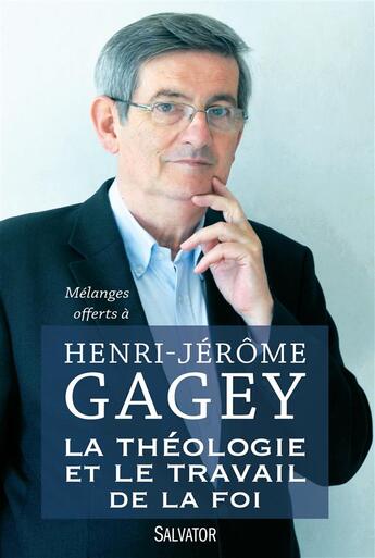 Couverture du livre « La théologie et le travail de la foi ; mélanges offerts à H.-J. Gagey » de Joel Molinario aux éditions Salvator