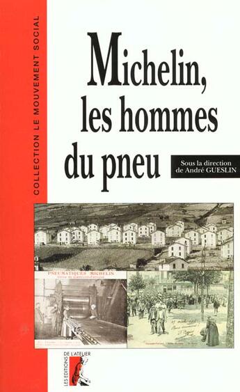 Couverture du livre « Michelin, les hommes du pneu » de Gueslin A aux éditions Editions De L'atelier