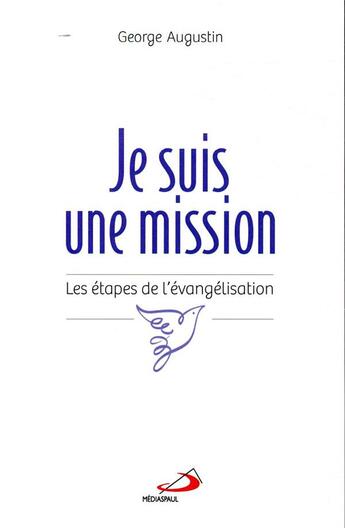 Couverture du livre « Je suis une mission ; les étapes de l'évangélisation » de George Augustin aux éditions Mediaspaul