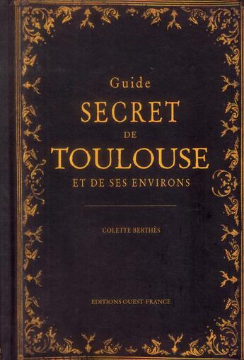 Couverture du livre « Guide secret de Toulouse » de Colette Berthes aux éditions Ouest France