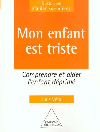 Couverture du livre « Mon enfant est triste - comment aider l'enfant deprime » de Luis Vera aux éditions Odile Jacob