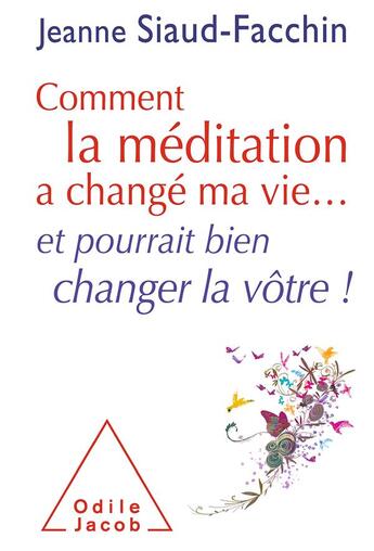 Couverture du livre « Comment la méditation a changé ma vie... et pourrait bien changer la vôtre ! » de Jeanne Siaud-Facchin aux éditions Odile Jacob