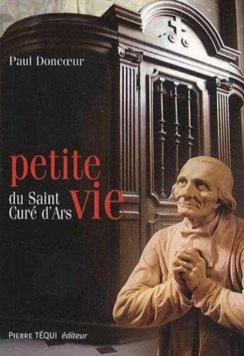 Couverture du livre « Petite vie du saint curé d'Ars » de Paul Doncoeur aux éditions Tequi