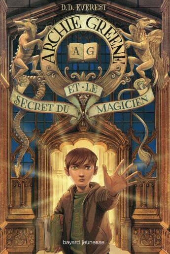 Couverture du livre « Archie Greene t.1 ; Archie Greene et le secret du magicien » de D. D. Everest aux éditions Bayard Jeunesse
