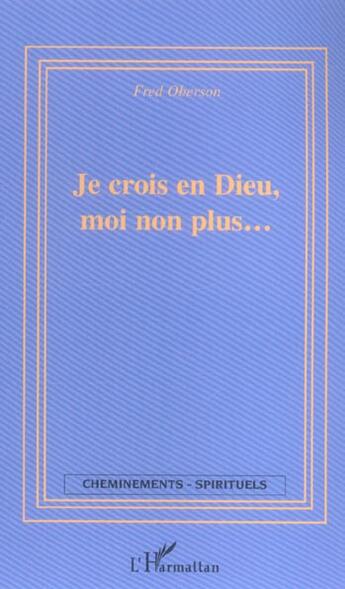 Couverture du livre « Je crois en dieu moi non plus » de Fred Oberson aux éditions L'harmattan