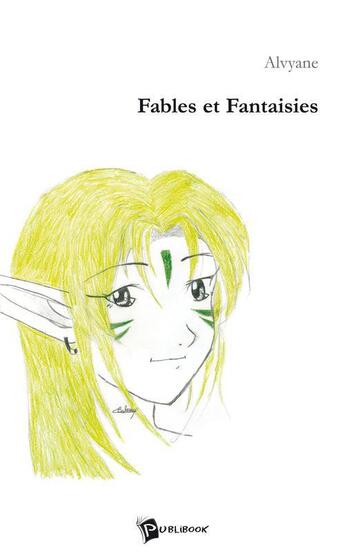 Couverture du livre « Fables et fantaisies » de Alvyane aux éditions Publibook