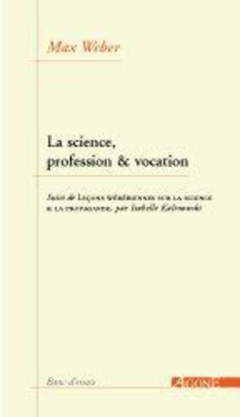 Couverture du livre « La science, profession et vocation ; lecons weberiennes sur la science ; la propagande » de Max Weber et Isabelle Kalinowski aux éditions Agone