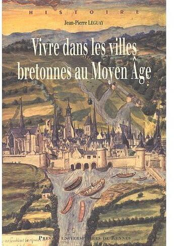 Couverture du livre « Vivre dans les villes bretonnes au moyen âge » de Jean-Pierre Leguay aux éditions Pu De Rennes