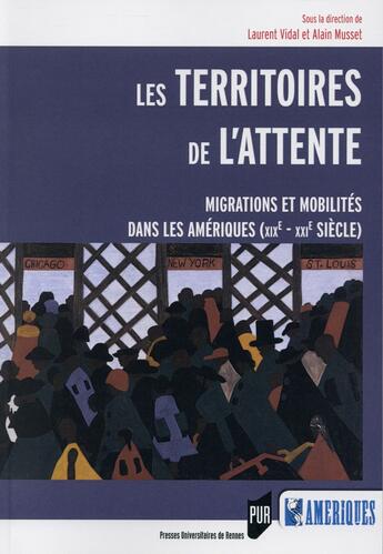 Couverture du livre « Les territoires de l'attente ; migrations et mobilités dans les Amériques (XIXe-XXIe siècle) » de Laurent Vidal et Alain Musset aux éditions Pu De Rennes