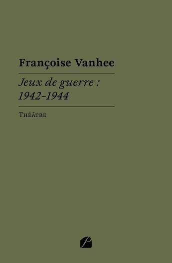 Couverture du livre « Jeux de guerre : 1942-1944 » de Francoise Vanhee aux éditions Editions Du Panthéon