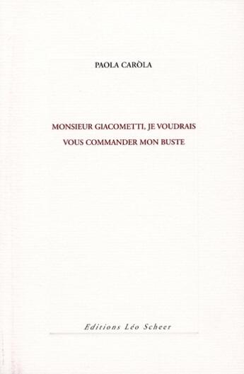 Couverture du livre « Monsieur Giacometti ; je voudrais vous commander mon buste » de Paola Carola aux éditions Leo Scheer