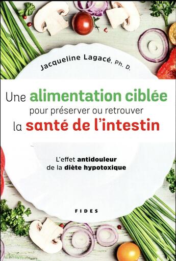 Couverture du livre « Une alimentation ciblée pour préserver ou retrouver la santé de l'intestin ; l'effet antidouleur de la diète hypotoxique » de Jacqueline Lagace aux éditions Fides