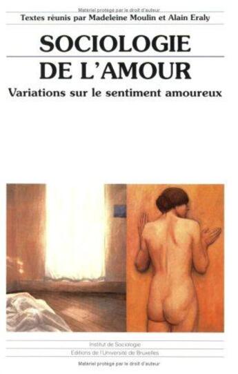 Couverture du livre « Sociologie de l'amour ; variations sur le sentiment amoureux » de Alain Eraly et Madeleine Moulin aux éditions Universite De Bruxelles