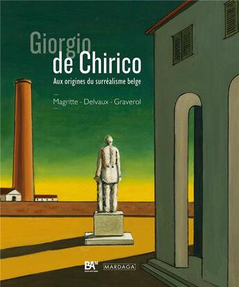 Couverture du livre « Giorgio de Chirico ; aux origines du surréalisme belge (René Magritte, Paul Delvaux, Jane Graverol) » de Laura Neve aux éditions Mardaga Pierre