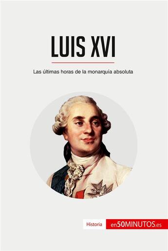 Couverture du livre « Luis XVI » de 50minutos aux éditions 50minutos.es