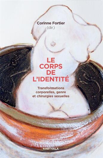 Couverture du livre « Le corps de l'identité : transformations corporelles, genre et chirurgies sexuelles » de Corinne Fortier aux éditions Karthala