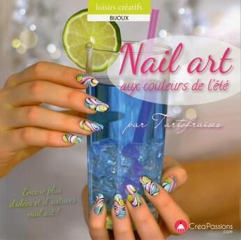 Couverture du livre « Nail art aux couleurs de l'été ; avec son supplément pour les débutantes » de Ophelie Plard aux éditions Creapassions.com