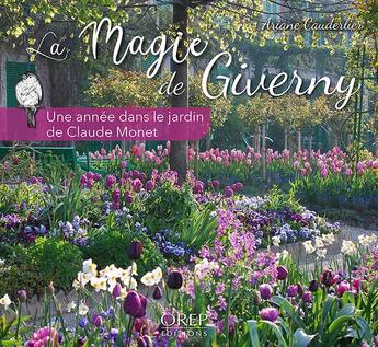 Couverture du livre « La magie de Giverny : une année dans le jardin de Claude Monet » de Ariane Cauderlier aux éditions Orep