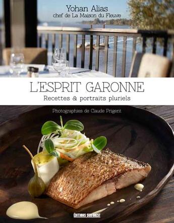 Couverture du livre « L'esprit Garonne ; recettes et portraits pluriels » de Yohan Alias et Claude Prigent aux éditions Sud Ouest Editions