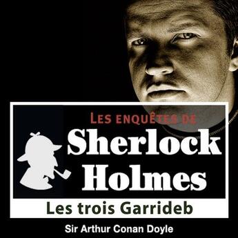 Couverture du livre « Les enquêtes de Sherlock Holmes ; les trois Garrideb » de Arthur Conan Doyle aux éditions La Compagnie Du Savoir