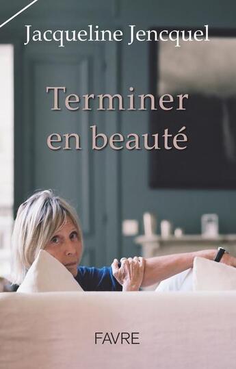 Couverture du livre « Terminer en beauté » de Jacqueline Jencquel aux éditions Favre