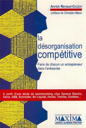 Couverture du livre « La désorganisation compétitive : faire de chacun un entrepreneur dans l'entreprise » de Annick Renaud-Coulon aux éditions Maxima