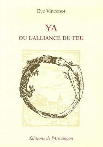 Couverture du livre « Ya ou l'alliance du feu » de Vincenot aux éditions Armancon