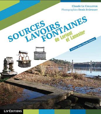 Couverture du livre « Sources, lavoirs et fontaines de lorient et lanester » de Le Colleter Claude aux éditions Liv'editions