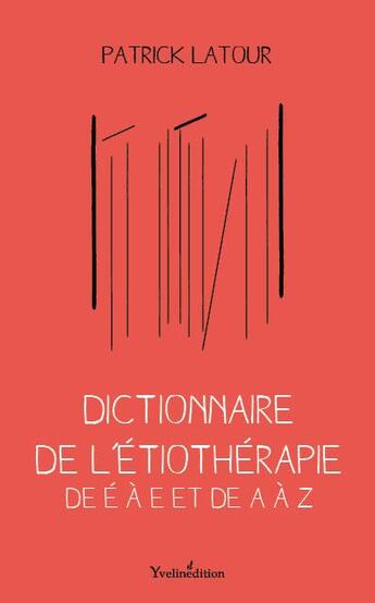 Couverture du livre « Dictionnaire de l'étiothérapie » de Patrick Latour aux éditions Francois Baudez