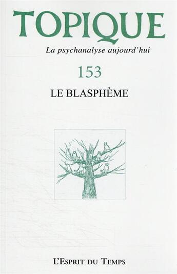 Couverture du livre « Topique 153 : le blaspheme - l a psychanalyse aujourd'hui » de Mijolla Mellor S D. aux éditions L'esprit Du Temps