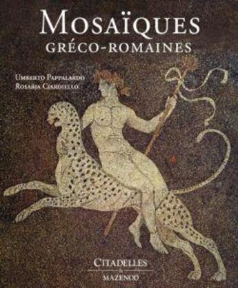 Couverture du livre « Mosaïques grecques et romaines » de Umberto Pappalardo et Rosaria Ciardiello aux éditions Citadelles & Mazenod