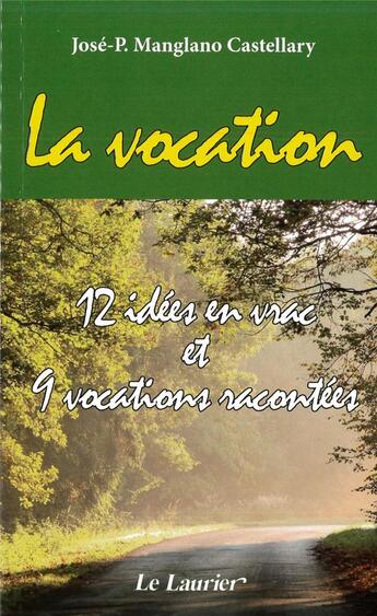 Couverture du livre « La vocation ; 12 idées en vrac et 9 vocations racontées » de Jose Pedro Manglano Castellary aux éditions Le Laurier