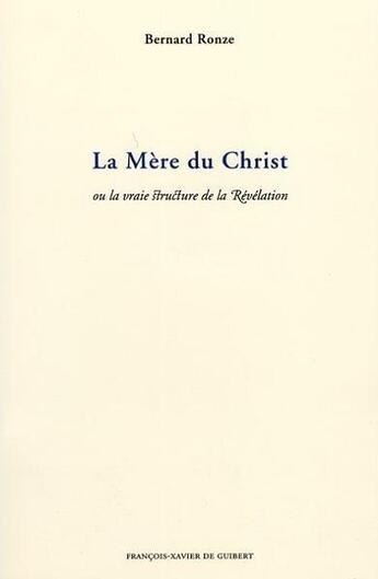 Couverture du livre « La mere du christ ou la vraie structure de la revelation » de Bernard Ronze aux éditions Francois-xavier De Guibert