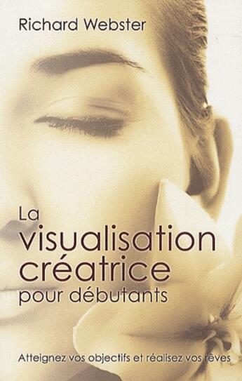 Couverture du livre « La visualisation créatrice pour débutants ; atteignez vos objectifs et réalisez vos rêves » de Richard Webster aux éditions Ada